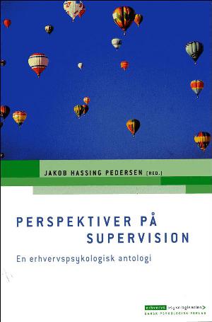 Perspektiver på supervision : en erhvervspsykologisk antologi