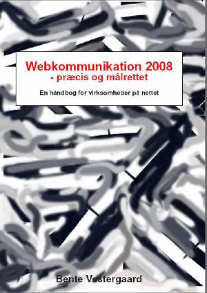 Webkommunikation 2008 - præcis og målrettet : en håndbog for virksomheder på nettet
