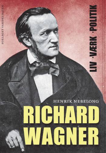Richard Wagner : liv, værk, politik