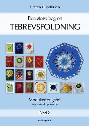 Den store bog om tebrevsfoldning : modulær origami. Bind 2 : Teposekort og -æsker