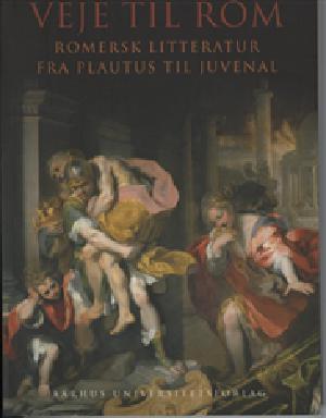 Veje til Rom : romersk litteratur fra Plautus til Juvenal