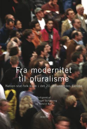 Fra modernitet til pluralisme : nation, stat, folk, kirke i det 20. århundredes Europa