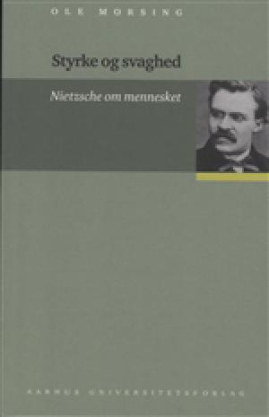 Styrke og svaghed : Nietzsche om mennesket