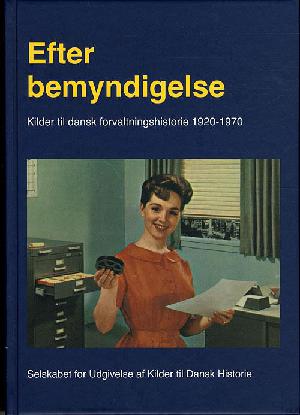 Efter bemyndigelse : kilder til dansk forvaltningshistorie 1920-1970