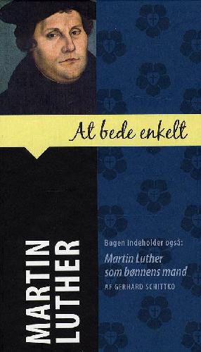 At bede enkelt: Martin Luther som bønnens mand