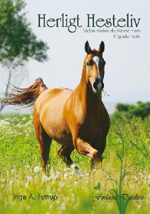Herligt hesteliv : sådan skaber du skønne hjem til glade heste