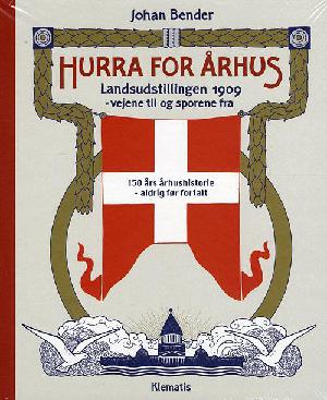 Hurra for Århus : Landsudstillingen 1909 - vejene til og sporene fra