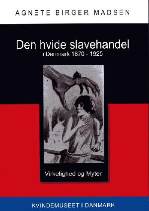 Den hvide slavehandel i Danmark 1870-1925 : virkelighed og myter