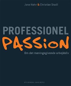 Professionel passion : om det meningsgivende arbejdsliv