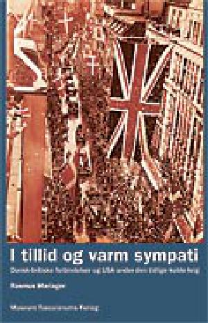I tillid og varm sympati : dansk-britiske forbindelser og USA under den tidlige kolde krig