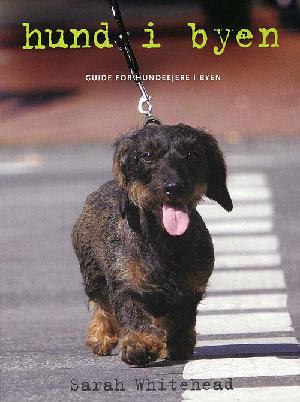 Hund i byen : guide for hundeejere i byen