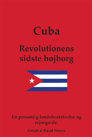 Cuba : revolutionens sidste højborg : en personlig landebeskrivelse og rejseguide