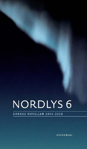 Nordlys. Bind 6 : Danske noveller 2004-2008
