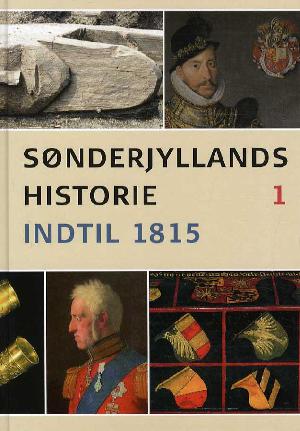 Sønderjyllands historie. Bind 1 : Indtil 1815