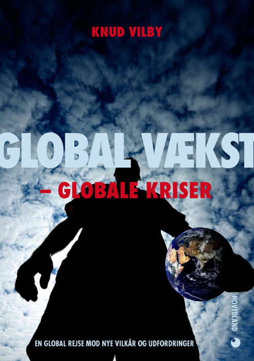 Global vækst - globale kriser : den globale udviklings historie : en global rejse mod nye vilkår og udfordringer