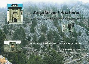 Selçukerne i Anatolien : strejftog langs middelalderens karavaneveje : en guide til de Rūmselçukiske monumenter i Anatolien