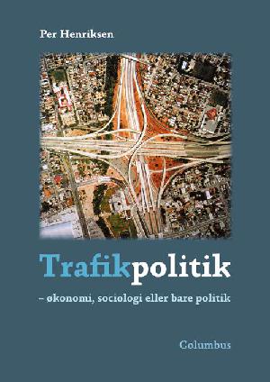 Trafikpolitik : økonomi, sociologi eller bare politik