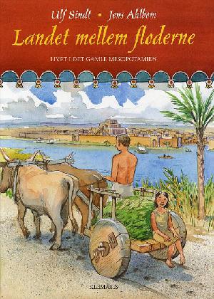 Landet mellem floderne : livet i det gamle Mesopotamien
