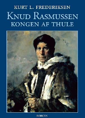 Knud Rasmussen : kongen af Thule
