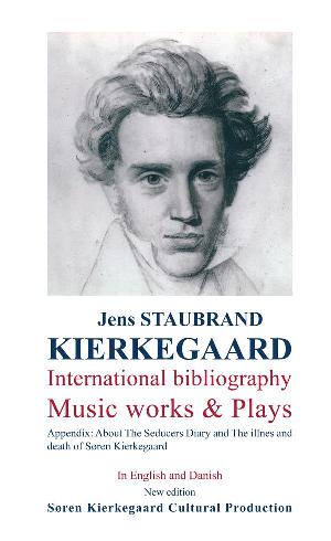 Kierkegaard - international bibliography - music works & plays : appendix: about The seducers diary and The illness and death of Søren Kierkegaard