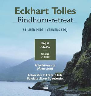 Findhorn-retreat : stilhed midt i verdens støj: Eckhart Tolle's Findhorn retreat : stilhed midt i verdens støj