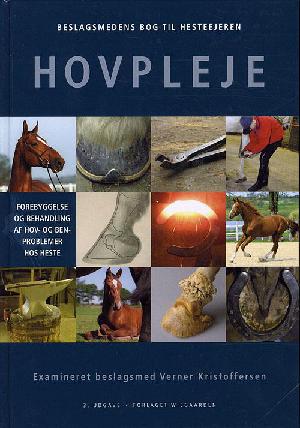 Beslagsmedens bog til hesteejeren - hovpleje : forebyggelse og behandling af hov- og benproblemer hos heste
