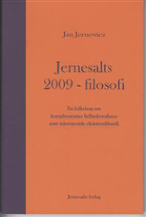 Jernesalts 2009-filosofi : en folkebog om komplementær helhedsrealisme som tidssvarende eksistensfilosofi