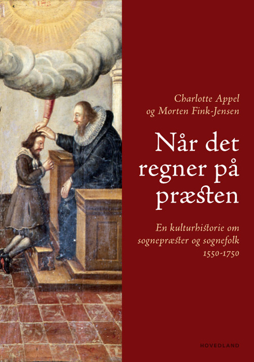 Når det regner på præsten : en kulturhistorie om sognepræster og sognefolk 1550-1750