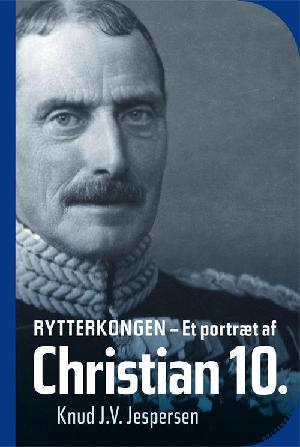Rytterkongen : et portræt af Christian 10.