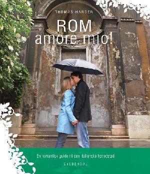 Rom amore mio! : en romantisk guide til den italienske hovedstad