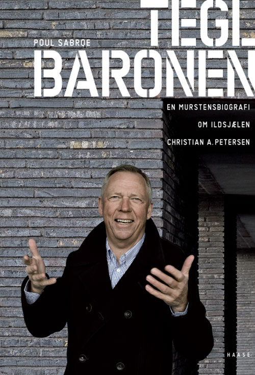 Teglbaronen : en murstensbiografi om ildsjælen Christian A. Petersen