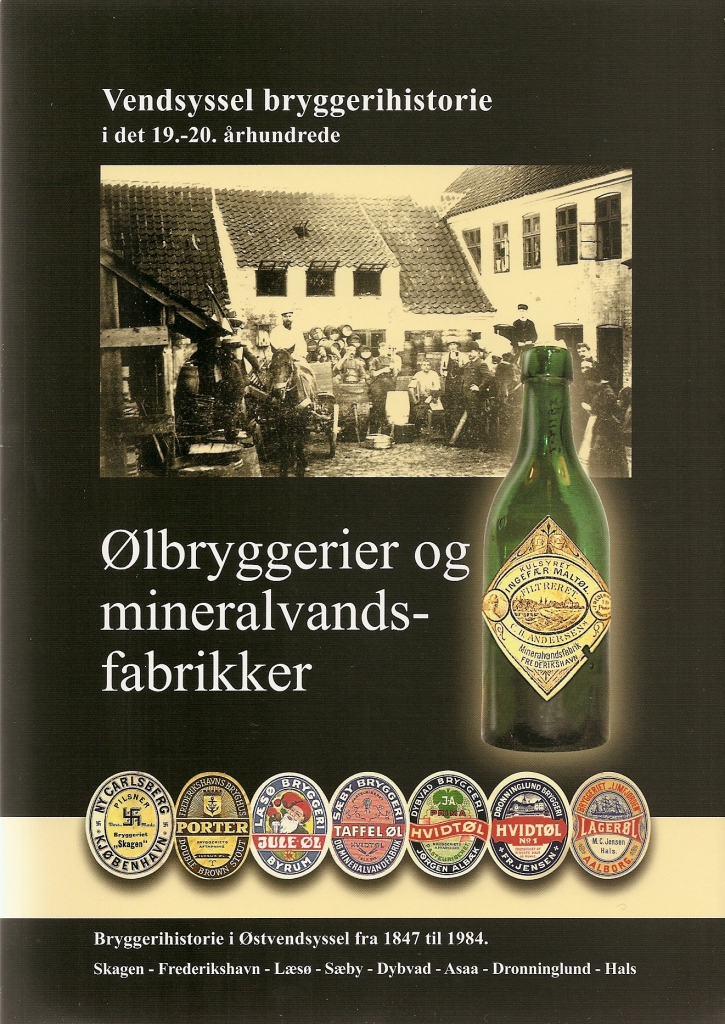 Ølbryggerier og mineralvandsfabrikker : bryggerihistorie i Østvendsyssel fra 1847 til 1984 : Vendsyssel bryggerihistorier i det 19.-20. århundrede