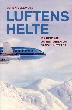 Luftens helte : Maersk Air og historien om dansk luftfart