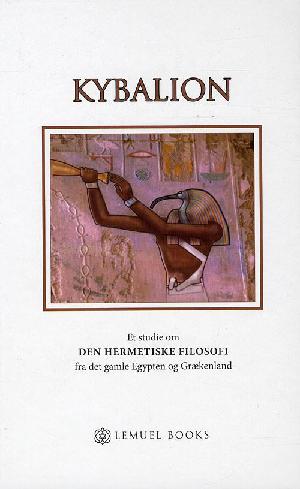 Kybalion : et studie om den hermetiske filosofi fra det gamle Egypten og Grækenland