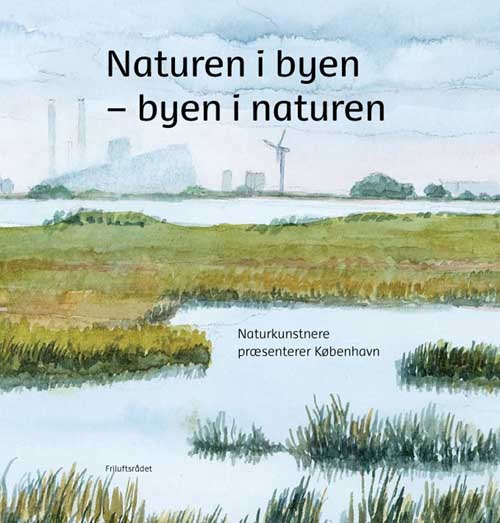 Naturen i byen - byen i naturen : naturkunstnere præsenterer København