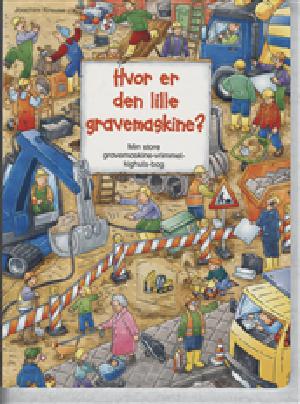 Hvor er den lille gravemaskine? : min store gravemaskine-vrimmel-kighuls-bog