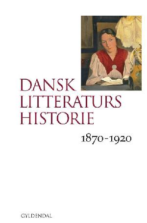 Dansk litteraturs historie. Bind 3 : 1870-1920