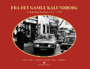 Fra det gamle Kalundborg. Bind 6 : Fotominder fra tiden 1961-1975