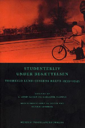 Studenterliv under besættelsen : Thorkild Lund-Jensens breve 1939-1945