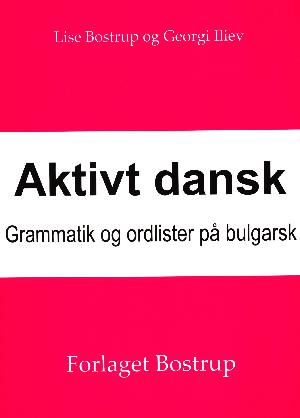 Aktivt dansk : grammatik og ordlister på bulgarsk