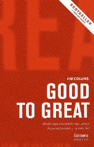 Good to great : hvorfor nogle virksomheder tager springet fra god til fantastisk - og andre ikke