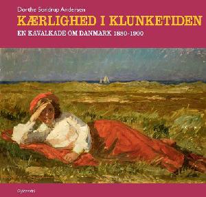 Kærlighed i klunketiden : en kavalkade om Danmark 1880-1900