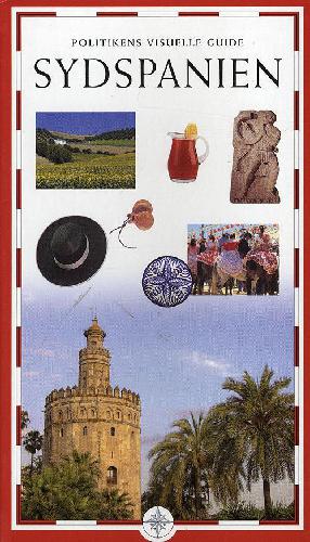 Politikens visuelle guide - Sydspanien : Sevilla, Cádiz, Córdoba, Granada, Málaga