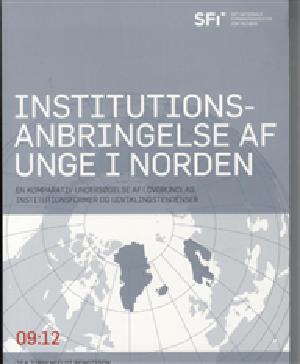 Institutionsanbringelse af unge i Norden : en komparativ undersøgelse af lovgrundlag, institutionsformer og udviklingstendenser