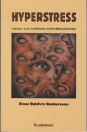 Hyperstress : essays om moderne arbejdspsykologi