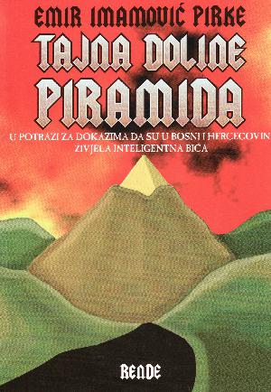 Tajna doline piramida : u potrazi za dokazima da su u Bosni i Hercegovini živjela inteligentna bića