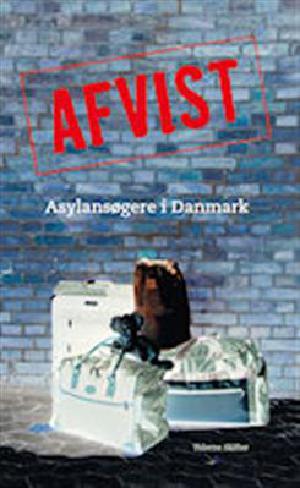 Afvist : asylansøgere i Danmark : en dokumentation