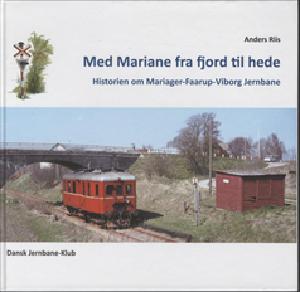 Med Mariane fra fjord til hede : historien om Mariager-Faarup-Viborg Jernbane