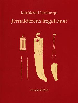 Jernalderens lægekunst : en nyfortolkning af arkæologiske fund fra danske offermoser