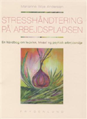 Stresshåndtering på arbejdspladsen : en håndbog om ledelse, trivsel og psykisk arbejdsmiljø
